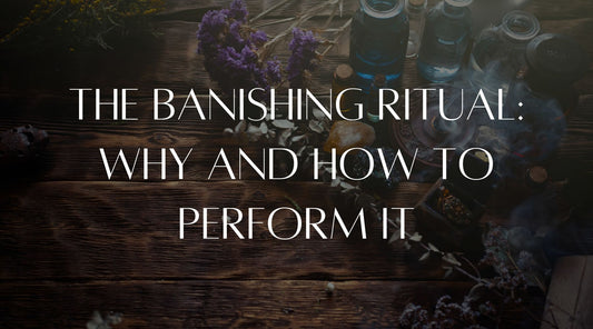 The banishing ritual: why and how to perform it