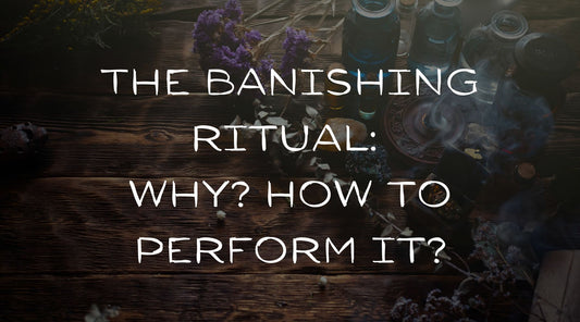 The banishing ritual: why and how to perform it