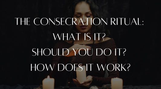 The consecration ritual: What is it? Should you do it? How does it work?
